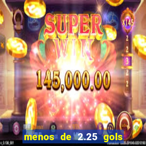 menos de 2.25 gols o que significa